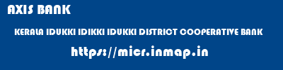 AXIS BANK  KERALA IDUKKI IDIKKI IDUKKI DISTRICT COOPERATIVE BANK  micr code